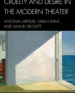 Cruelty and Desire in the Modern Theater Antonin Artaud Sarah Kane and Samuel Beckett