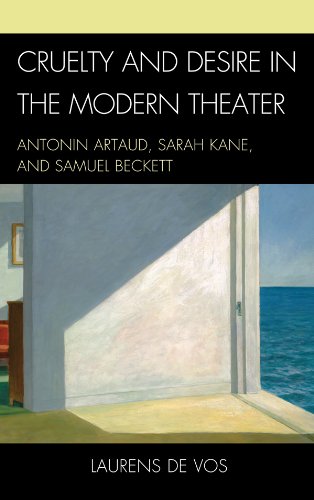 Cruelty and Desire in the Modern Theater Antonin Artaud Sarah Kane and Samuel Beckett