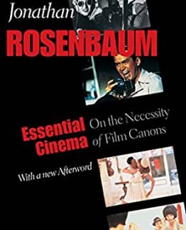 Essential Cinema On the Necessity of Film Canons by Jonathan Rosenbaum