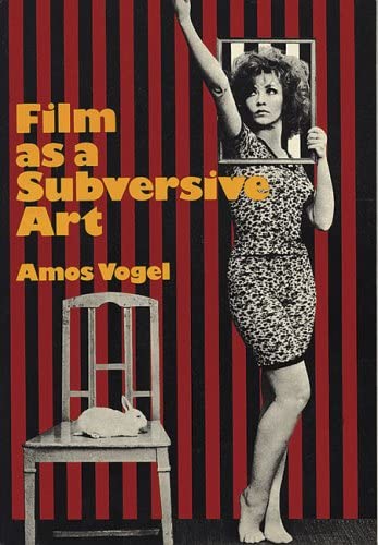 Film as a Subversive Art by Amos Vogel