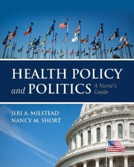 Health Policy and Politics A Nurse's Guide 6th Edition by Jeri A. Milstead