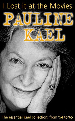 I Lost it at the Movies by Pauline Kael
