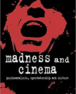 Madness and Cinema Psychoanalysis Spectatorship and Culture by Patrick Fuery