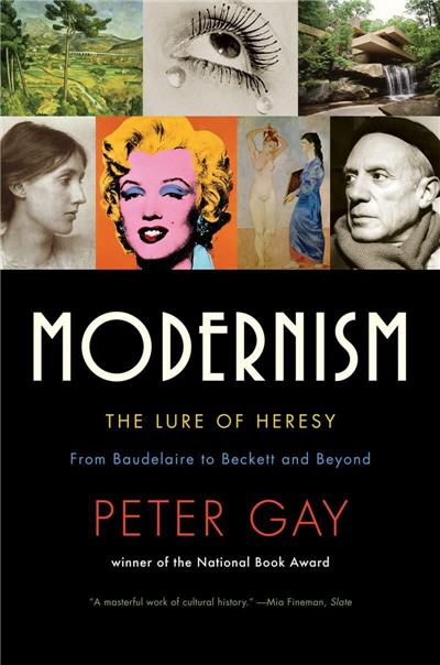 Modernism The Lure of Heresy by Peter Gay