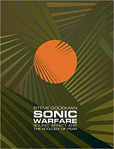 Sonic Warfare Sound Affect and the Ecology of Fear by Steve Goodman