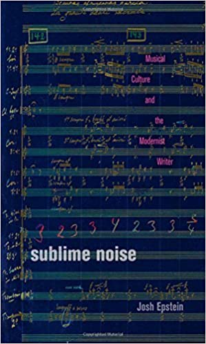 Sublime Noise Musical Culture and the Modernist Writer by Josh Epstein