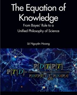 The Equation of Knowledge From Bayes’ Rule to a Unified Philosophy of Science