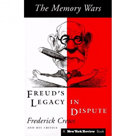 The Memory Wars Freud's Legacy in Dispute by Frederick Crews