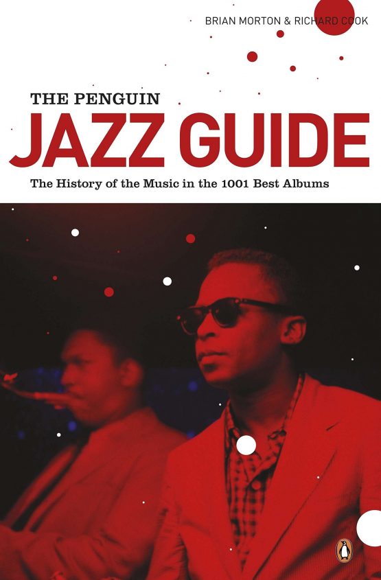 The Penguin Jazz Guide The History of the Music in the 1001 Best Albums by Brian Morton