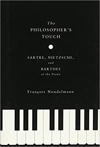 The Philosopher’s Touch Sartre Nietzsche and Barthes at the Piano
