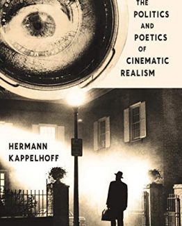 The Politics and Poetics of Cinematic Realism by Hermann Kappelhoff
