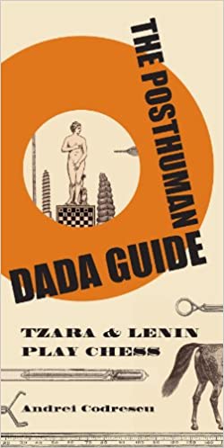 The Posthuman Dada Guide Tzara and Lenin Play Chess