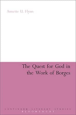 The Quest for God in the Work of Borges by Annette U. Flynn