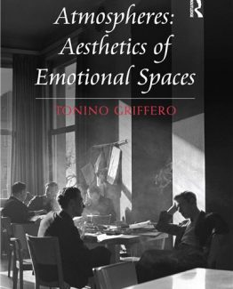 Atmospheres Aesthetics of Emotional Spaces 1st Edition by Tonino Griffero