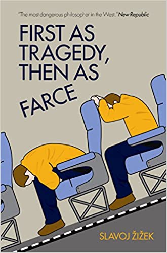 First as Tragedy Then as Farce by Slavoj Zizek