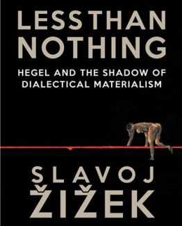Less Than Nothing Hegel And The Shadow Of Dialectical Materialism