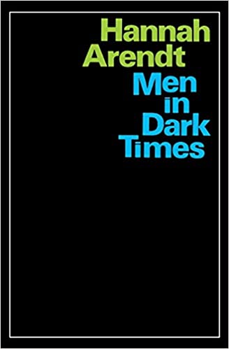 Men In Dark Times by Hannah Arendt