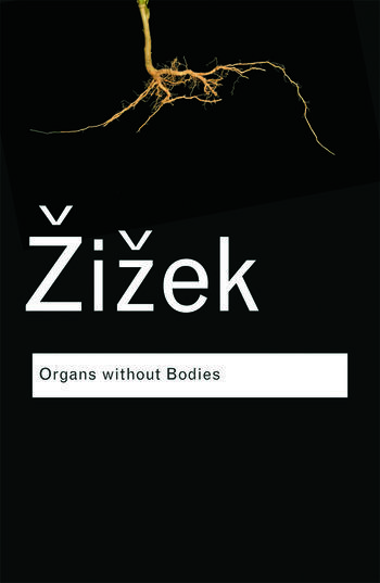 Organs without Bodies On Deleuze and Consequences by Slavoj Zizek