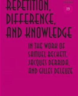 Repetition Difference and Knowledge in the Work of Samuel Beckett Jacques Derrida and Gilles Deleuze