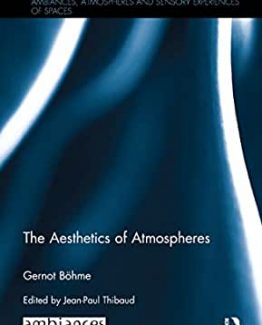 The Aesthetics of Atmospheres 1st Edition by Gernot Böhme