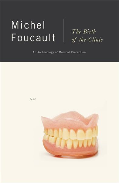 The Birth of the Clinic An Archaeology of Medical Perception by Michel Foucault