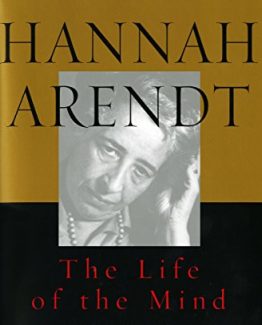 The Life Of The Mind by Hannah Arendt