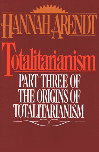 Totalitarianism Part Three of The Origins of Totalitarianism by Hannah Arendt