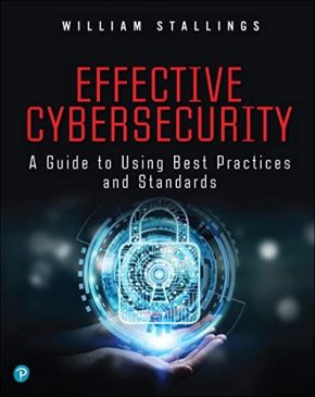 Effective Cybersecurity: A Guide to Using Best Practices and Standards ...