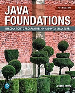 Java Foundations Introduction to Program Design and Data Structures 5th Edition by John Lewis