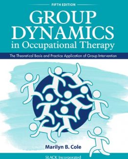 Group Dynamics in Occupational Therapy 5th Edition by Marilyn B. Cole