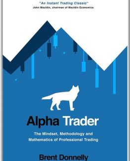 Alpha Trader The Mindset Methodology and Mathematics of Professional Trading