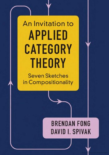 An Invitation to Applied Category Theory Seven Sketches in Compositionality by Brendan Fong