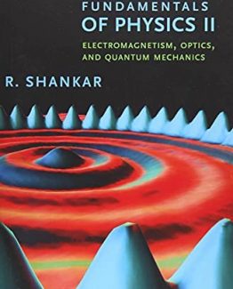 Fundamentals of Physics II Electromagnetism Optics and Quantum Mechanics by R. Shankar