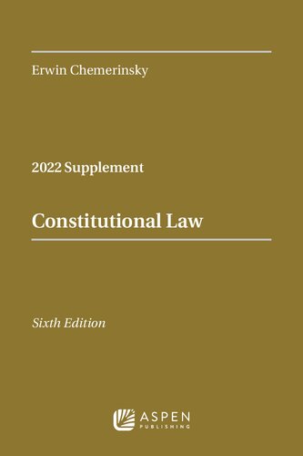 Constitutional Law 2022 Case Supplement 6th Edition by Erwin Chemerinsky