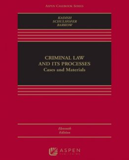 Criminal Law and its Processes Cases and Materials 11th Edition by Sanford H. Kadish