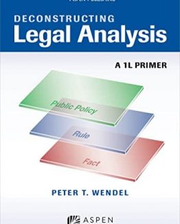 Deconstructing Legal Analysis A 1L Primer by Peter T. Wendel