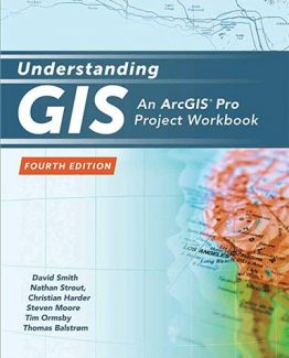 Understanding GIS An ArcGIS Pro Project Workbook 4th Edition by David Smith