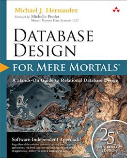 Database Design for Mere Mortals 25th Anniversary Edition 4th Edition by Michael J. Hernandez