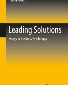 Leading Solutions Essays in Business Psychology by Olivier Serrat