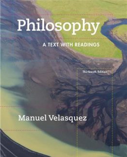 Philosophy A Text with Readings 13th Edition by Manuel Velasquez