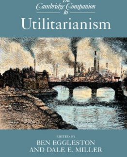 The Cambridge Companion to Utilitarianism by Ben Eggleston