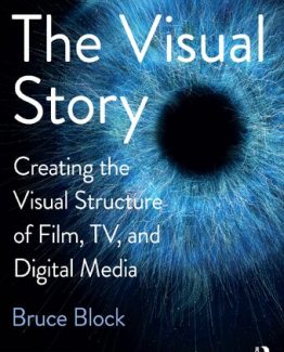 The Visual Story Creating the Visual Structure of Film TV and Digital Media 3rd Edition