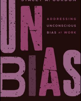 UNBIAS Addressing Unconscious Bias at Work 1st Edition by Stacey A. Gordon
