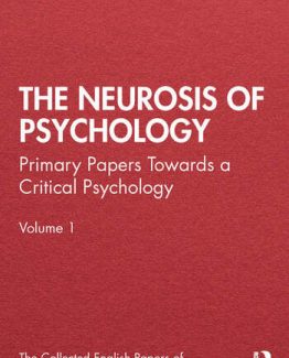 The Neurosis of Psychology Primary Papers Towards a Critical Psychology Volume 1