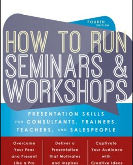 How to Run Seminars and Workshops Presentation Skills for Consultants Trainers Teachers and Salespeople