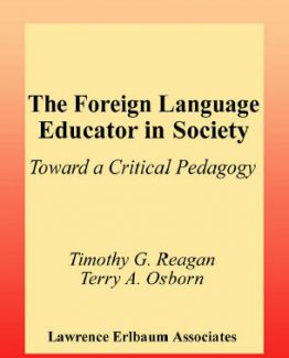 The Foreign Language Educator in Society Toward A Critical Pedagogy by Timothy G. Reagan