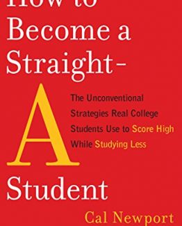 How to Become a Straight-A Student by Cal Newport
