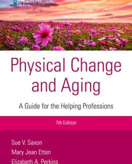 Physical Change and Aging A Guide for Helping Professions 7th Edition by Sue V. Saxon