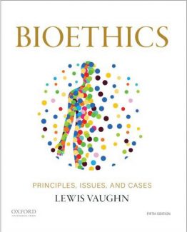 Bioethics Principles Issues and Cases 5th Edition by Lewis Vaughn
