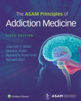 The ASAM Principles of Addiction Medicine 6th Edition by Shannon Miller